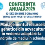 Conferința Anuală SCDP Nucet 2025 Managementul resurselor genetice din acvacultură în vederea adaptării la condițiile de mediu în schimbare